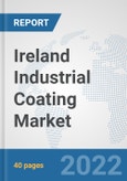 Ireland Industrial Coating Market: Prospects, Trends Analysis, Market Size and Forecasts up to 2028- Product Image