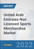 United Arab Emirates Non Licensed Sports Merchandise Market: Prospects, Trends Analysis, Market Size and Forecasts up to 2028- Product Image
