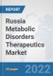 Russia Metabolic Disorders Therapeutics Market: Prospects, Trends Analysis, Market Size and Forecasts up to 2028 - Product Thumbnail Image