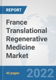 France Translational Regenerative Medicine Market: Prospects, Trends Analysis, Market Size and Forecasts up to 2028- Product Image