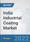 India Industrial Coating Market: Prospects, Trends Analysis, Market Size and Forecasts up to 2028- Product Image