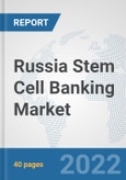 Russia Stem Cell Banking Market: Prospects, Trends Analysis, Market Size and Forecasts up to 2028- Product Image