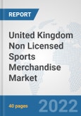 United Kingdom Non Licensed Sports Merchandise Market: Prospects, Trends Analysis, Market Size and Forecasts up to 2028- Product Image