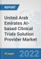 United Arab Emirates AI-based Clinical Trials Solution Provider Market: Prospects, Trends Analysis, Market Size and Forecasts up to 2028 - Product Thumbnail Image
