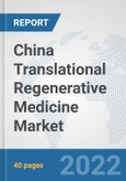 China Translational Regenerative Medicine Market: Prospects, Trends Analysis, Market Size and Forecasts up to 2028- Product Image