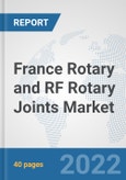 France Rotary and RF Rotary Joints Market: Prospects, Trends Analysis, Market Size and Forecasts up to 2028- Product Image