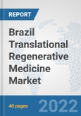Brazil Translational Regenerative Medicine Market: Prospects, Trends Analysis, Market Size and Forecasts up to 2028- Product Image