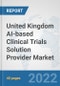 United Kingdom AI-based Clinical Trials Solution Provider Market: Prospects, Trends Analysis, Market Size and Forecasts up to 2028 - Product Thumbnail Image