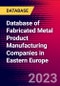 Database of Fabricated Metal Product Manufacturing Companies in Eastern Europe - Product Image