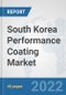 South Korea Performance Coating Market: Prospects, Trends Analysis, Market Size and Forecasts up to 2028 - Product Thumbnail Image