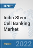 India Stem Cell Banking Market: Prospects, Trends Analysis, Market Size and Forecasts up to 2028- Product Image