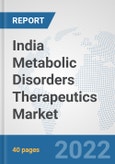 India Metabolic Disorders Therapeutics Market: Prospects, Trends Analysis, Market Size and Forecasts up to 2028- Product Image