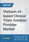 Vietnam AI-based Clinical Trials Solution Provider Market: Prospects, Trends Analysis, Market Size and Forecasts up to 2028 - Product Thumbnail Image