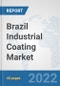 Brazil Industrial Coating Market: Prospects, Trends Analysis, Market Size and Forecasts up to 2028 - Product Thumbnail Image