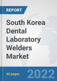 South Korea Dental Laboratory Welders Market: Prospects, Trends Analysis, Market Size and Forecasts up to 2028- Product Image