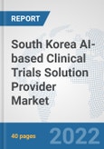 South Korea AI-based Clinical Trials Solution Provider Market: Prospects, Trends Analysis, Market Size and Forecasts up to 2028- Product Image