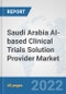 Saudi Arabia AI-based Clinical Trials Solution Provider Market: Prospects, Trends Analysis, Market Size and Forecasts up to 2028 - Product Thumbnail Image