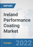 Ireland Performance Coating Market: Prospects, Trends Analysis, Market Size and Forecasts up to 2028- Product Image