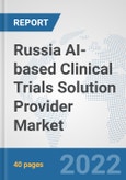Russia AI-based Clinical Trials Solution Provider Market: Prospects, Trends Analysis, Market Size and Forecasts up to 2028- Product Image