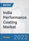 India Performance Coating Market: Prospects, Trends Analysis, Market Size and Forecasts up to 2028 - Product Thumbnail Image