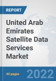 United Arab Emirates Satellite Data Services Market: Prospects, Trends Analysis, Market Size and Forecasts up to 2028- Product Image