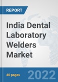 India Dental Laboratory Welders Market: Prospects, Trends Analysis, Market Size and Forecasts up to 2028- Product Image