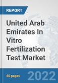 United Arab Emirates In Vitro Fertilization Test Market: Prospects, Trends Analysis, Market Size and Forecasts up to 2028- Product Image