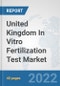 United Kingdom In Vitro Fertilization Test Market: Prospects, Trends Analysis, Market Size and Forecasts up to 2028 - Product Thumbnail Image