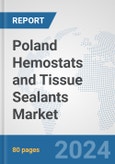 Poland Hemostats and Tissue Sealants Market: Prospects, Trends Analysis, Market Size and Forecasts up to 2030- Product Image