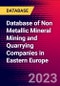 Database of Non Metallic Mineral Mining and Quarrying Companies in Eastern Europe - Product Image