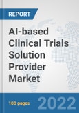 AI-based Clinical Trials Solution Provider Market: Global Industry Analysis, Trends, Market Size, and Forecasts up to 2028- Product Image