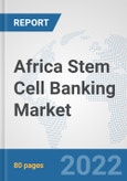 Africa Stem Cell Banking Market: Prospects, Trends Analysis, Market Size and Forecasts up to 2028- Product Image