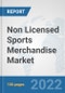 Non Licensed Sports Merchandise Market: Global Industry Analysis, Trends, Market Size, and Forecasts up to 2028 - Product Image