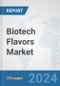 Biotech Flavors Market: Global Industry Analysis, Trends, Market Size, and Forecasts up to 2030 - Product Image