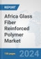 Africa Glass Fiber Reinforced Polymer Market: Prospects, Trends Analysis, Market Size and Forecasts up to 2030 - Product Image