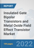 Insulated Gate Bipolar Transistors and Metal Oxide Field Effect Transistor Market: Global Industry Analysis, Trends, Market Size, and Forecasts up to 2028- Product Image
