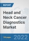 Head and Neck Cancer Diagnostics Market: Global Industry Analysis, Trends, Market Size, and Forecasts up to 2028 - Product Image