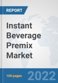 Instant Beverage Premix Market: Global Industry Analysis, Trends, Market Size, and Forecasts up to 2028- Product Image