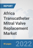 Africa Transcatheter Mitral Valve Replacement Market: Prospects, Trends Analysis, Market Size and Forecasts up to 2028- Product Image