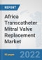 Africa Transcatheter Mitral Valve Replacement Market: Prospects, Trends Analysis, Market Size and Forecasts up to 2028 - Product Thumbnail Image