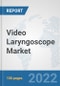 Video Laryngoscope Market: Global Industry Analysis, Trends, Market Size, and Forecasts up to 2028 - Product Image
