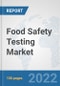 Food Safety Testing Market: Global Industry Analysis, Trends, Market Size, and Forecasts up to 2028 - Product Image