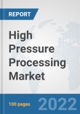 High Pressure Processing Market: Global Industry Analysis, Trends, Market Size, and Forecasts up to 2028- Product Image