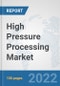 High Pressure Processing Market: Global Industry Analysis, Trends, Market Size, and Forecasts up to 2028 - Product Image