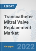 Transcatheter Mitral Valve Replacement Market: Global Industry Analysis, Trends, Market Size, and Forecasts up to 2028- Product Image