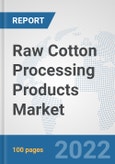 Raw Cotton Processing Products Market: Global Industry Analysis, Trends, Market Size, and Forecasts up to 2028- Product Image