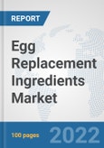Egg Replacement Ingredients Market: Global Industry Analysis, Trends, Market Size, and Forecasts up to 2028- Product Image
