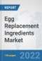 Egg Replacement Ingredients Market: Global Industry Analysis, Trends, Market Size, and Forecasts up to 2028 - Product Image