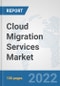 Cloud Migration Services Market: Global Industry Analysis, Trends, Market Size, and Forecasts up to 2028 - Product Thumbnail Image