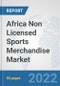 Africa Non Licensed Sports Merchandise Market: Prospects, Trends Analysis, Market Size and Forecasts up to 2028 - Product Thumbnail Image